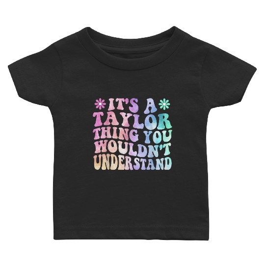 Discover It's A Taylor Thing You Wouldn't Understand Name Taylor Gifts Trends Baby T-shirts
