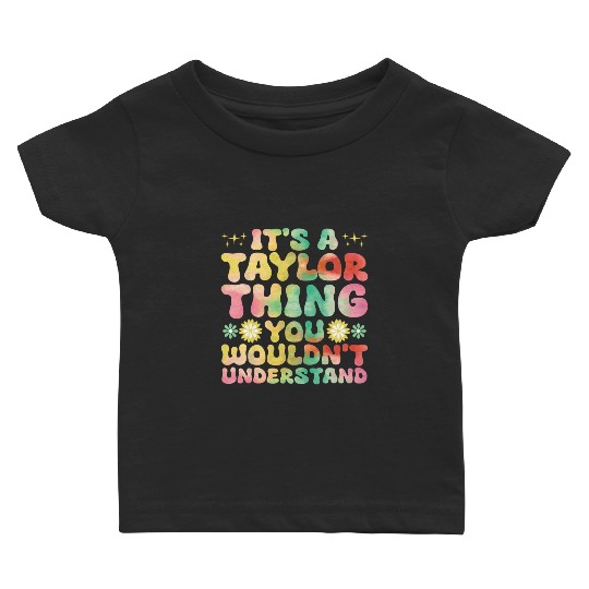 Discover It's A Taylor Thing You Wouldn't Understand Name Taylor Baby T-shirts