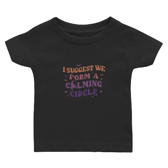 Hocus Pocus I Suggest We Form A Calming Circle Baby T Shirts, Sanderson Sisters Disney Witches Baby T Shirts