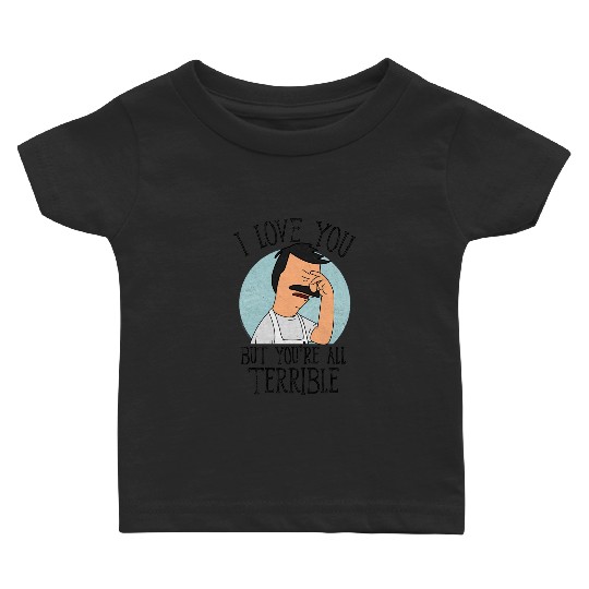 Bobs Burgers - Love You Terribly Baby T-shirts