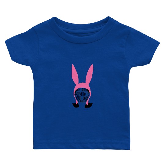 Louise Belcher - Bobs Burgers Fan - Hey, I Don't Appreciate Baby T Shirts