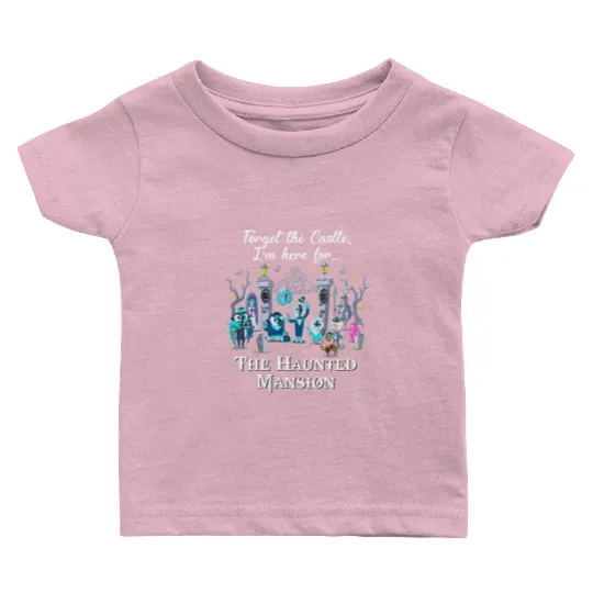 Disney The Haunted Mansion Halloween Baby T Shirts, Forget The Castle I'm Here for The Haunted Mansion Baby T Shirts