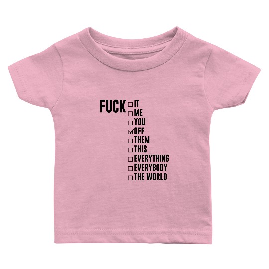 Fuck Off Checklist Baby T Shirts