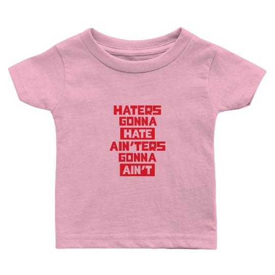 Haters gonna hate! Baby T Shirts