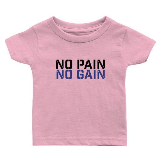 No Pain No Gain Baby T Shirts
