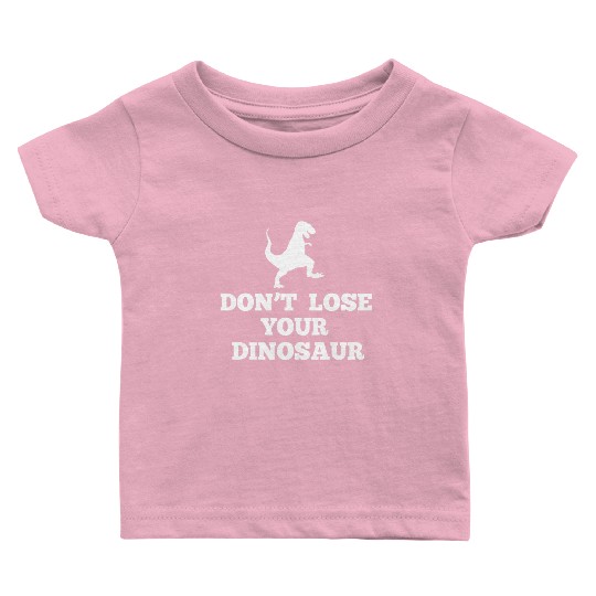 Don't Lose Your Dinosaur - Step Brothers Baby T Shirts