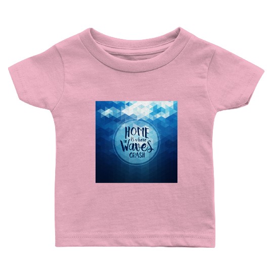 Home is where the waves crash Baby T Shirts