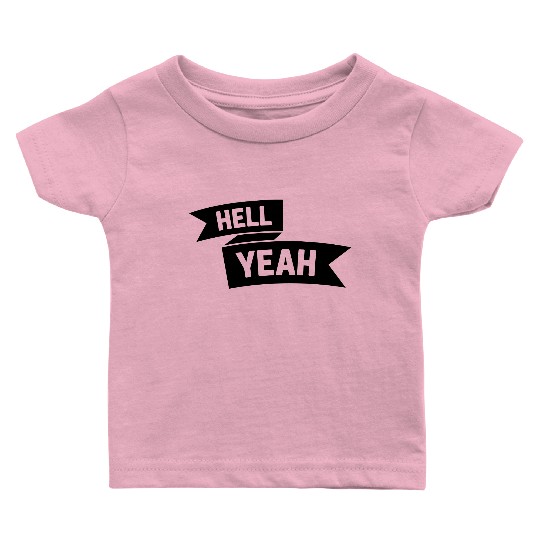 Hell Yeah Banner Baby T Shirts
