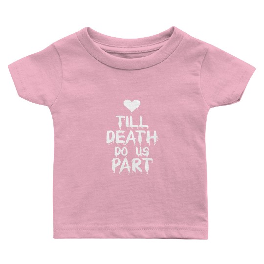 Till death do us part Baby T Shirts