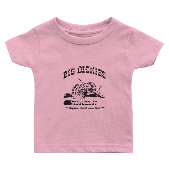 Big Dickies Taxidermy Stuffing Beavers Duck Deer H Baby T Shirts