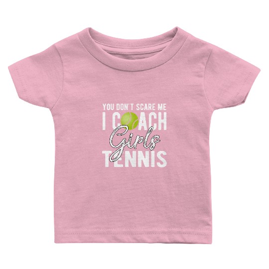 You Don't Scare Me I Coach Girls Tennis Baby T Shirts