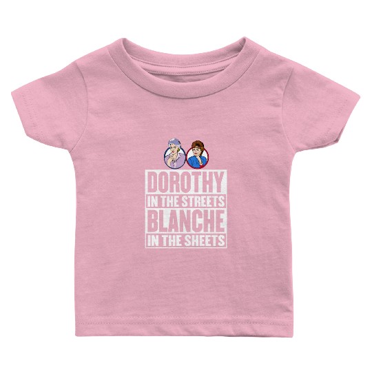 Dorothy in the street blanche in the sheet Baby T Shirts