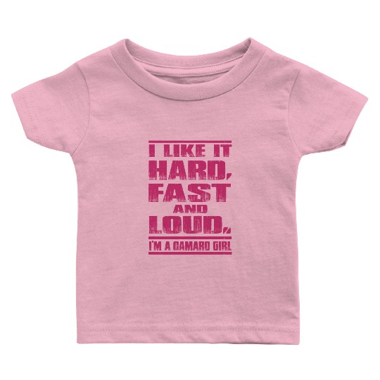 Camaro - Camaro - i lkie it hard, fasr and loud. Baby T Shirts