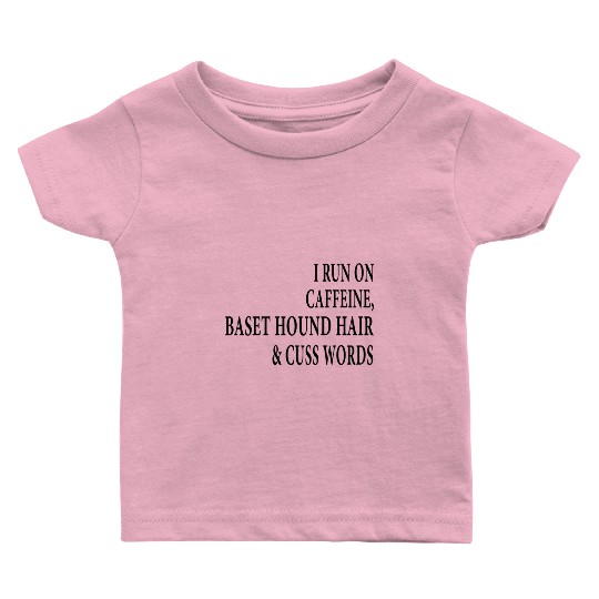 i run on caffeine baset hound hair and cuss words Baby T Shirts