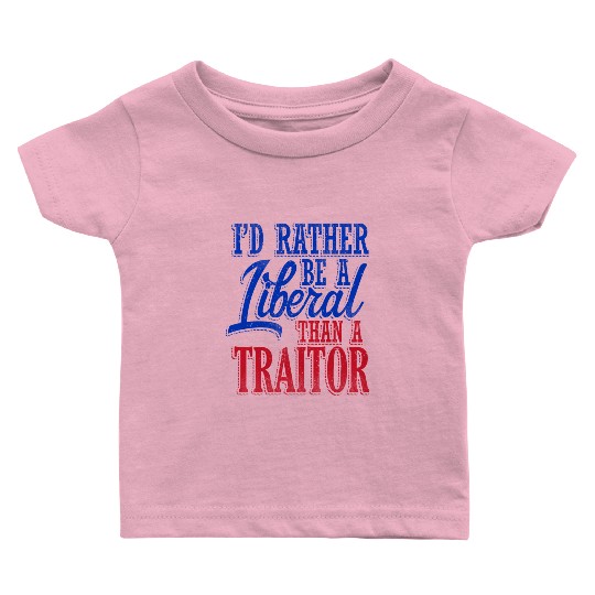 Rather Be A Liberal Baby T Shirts