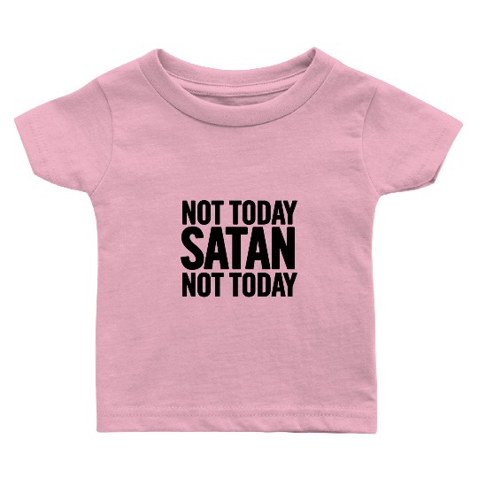 Not Today Satan Baby T Shirts