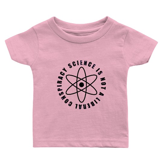 Science is not a liberal conspiracy Baby T Shirts