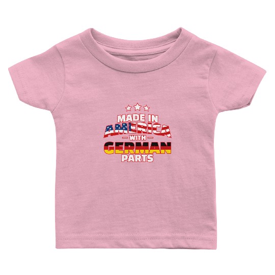 Made in America with German Parts Funny Germerican Baby T Shirts