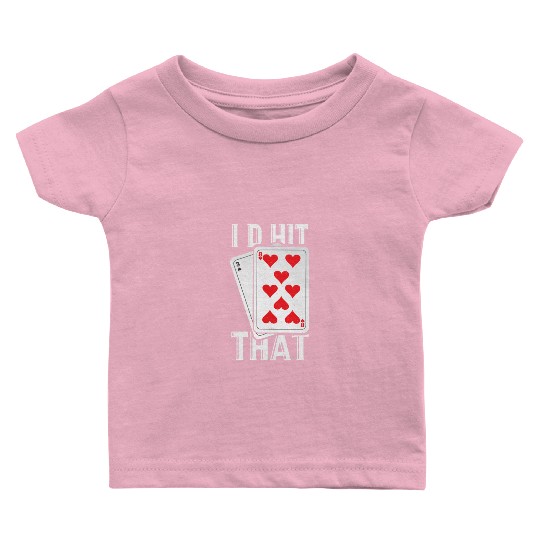I'd Hit That Gambling Poker Blackjack Cards Gift Baby T Shirts