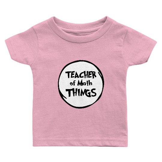 Math Teacher, Teacher of Math Things, Educator Baby T Shirts
