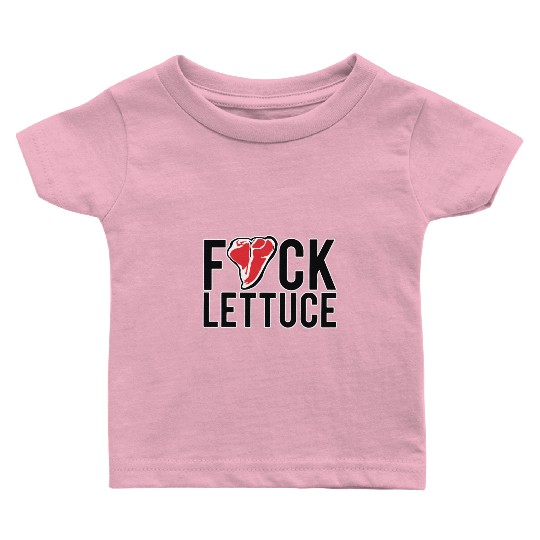Fuck Lettuce Baby T Shirts Meat Lover Steak Baby T Shirts Gift Te