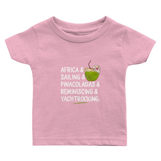 Africa Sailing Pina Coladas yacht rock Quote Gift Baby T Shirts