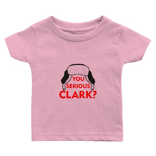 Cousin Eddie Baby T Shirts You serious, Clark? Crhistmas