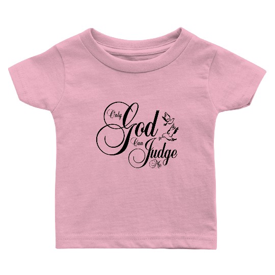 Only God Can Judge Me Baby T Shirts