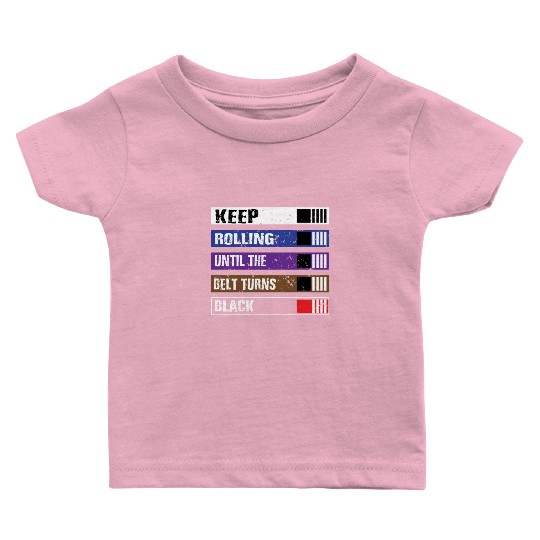 Keep Rolling Until The Belt Turns Black | BJJ, Bra Baby T Shirts