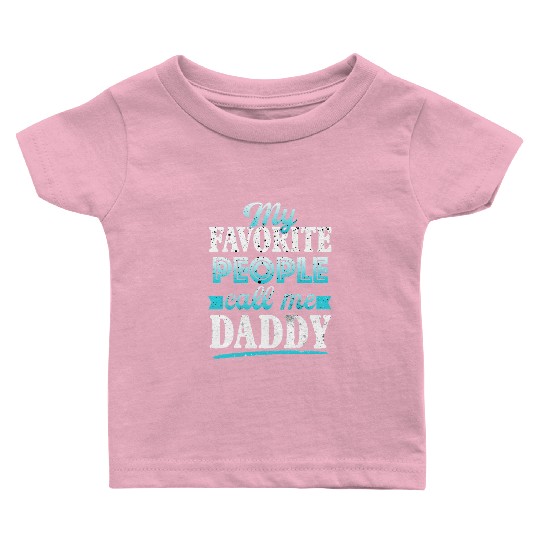 My Favorite People Call Me Daddy Baby T Shirts