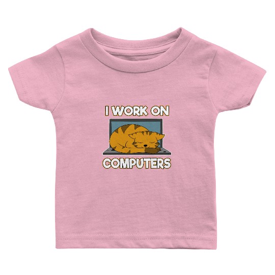I Work On Computers Gift Coding Baby T Shirts For