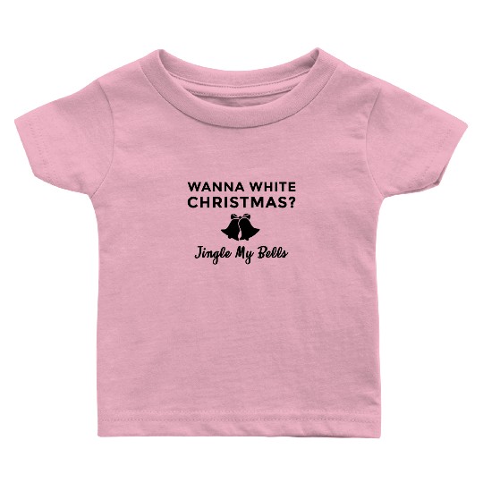 Jingle My Bells White Christmas Adult Humor Baby T Shirts