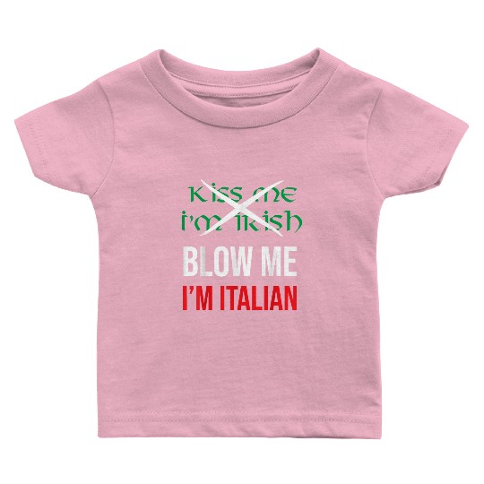 Kiss Me Im Irish Blow Me Im Italian St Patricks Baby T Shirts
