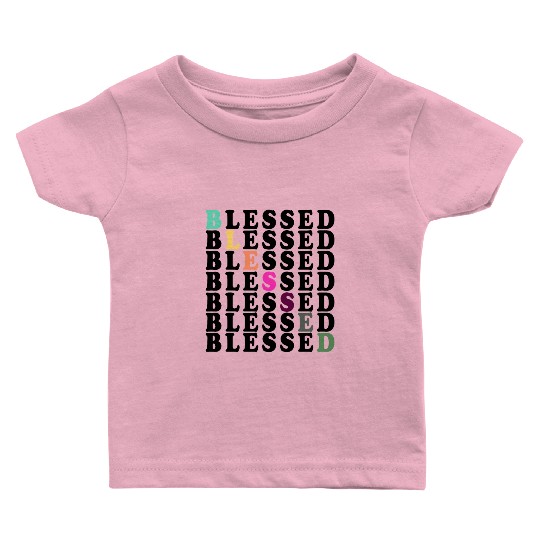 BLESSED BLESSED BLESSED BLESSED Baby T Shirts