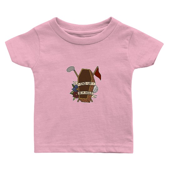 Golf coffin Golf ball End up in a whole Baby T Shirts