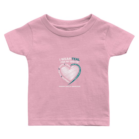 Products I Wear Teal For My Sister Ovarian Cancer Baby T Shirts