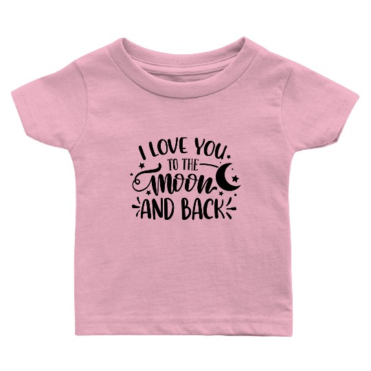 I Love You To The Moon And Back Baby T Shirts