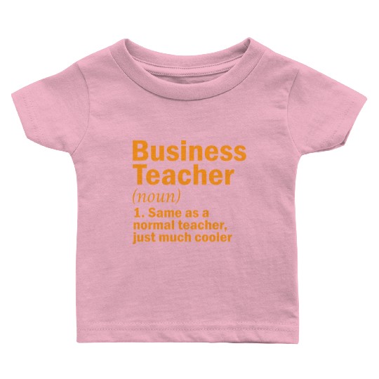 Business teacher same as a normal teacher gift Baby T Shirts