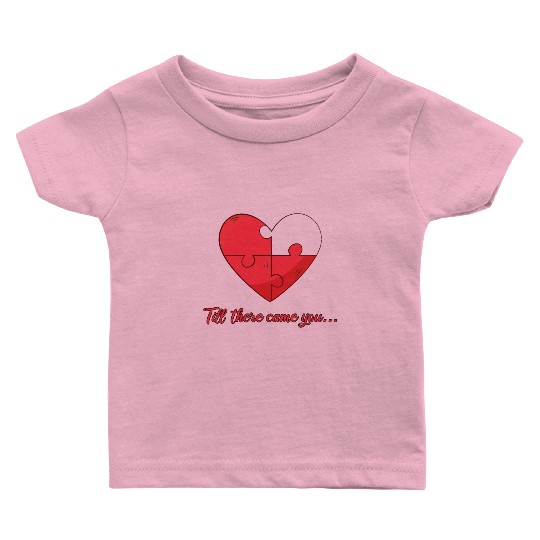 Till there came you Heart Love Engagement Baby T Shirts