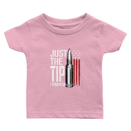 Just The Tip I Promise Bullet American Flag Baby T Shirts