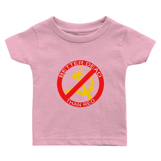 Better Dead Than Red Hammer and Sickle Baby T Shirts