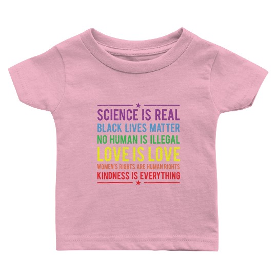 Kindness is EVERYTHING Science is Real Baby T Shirts