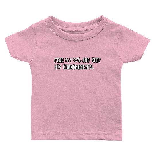 FEAR YHWH AND KEEP HIS COMMANDMENTS Baby T Shirts