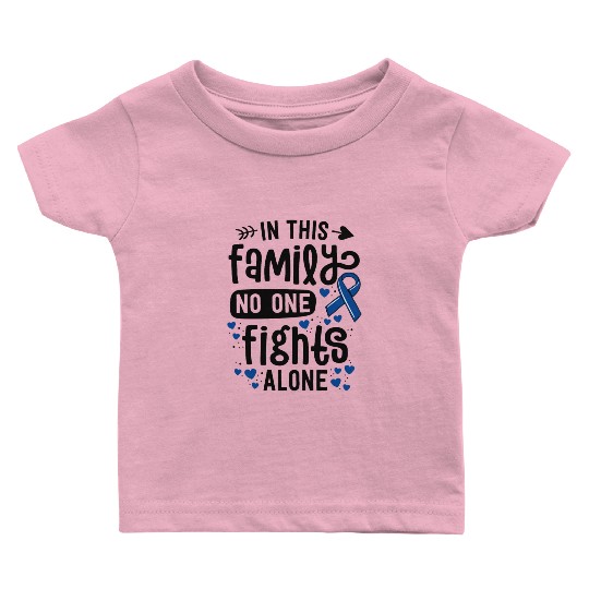 In This Family No One Fights Alone Colon Cancer Baby T Shirts