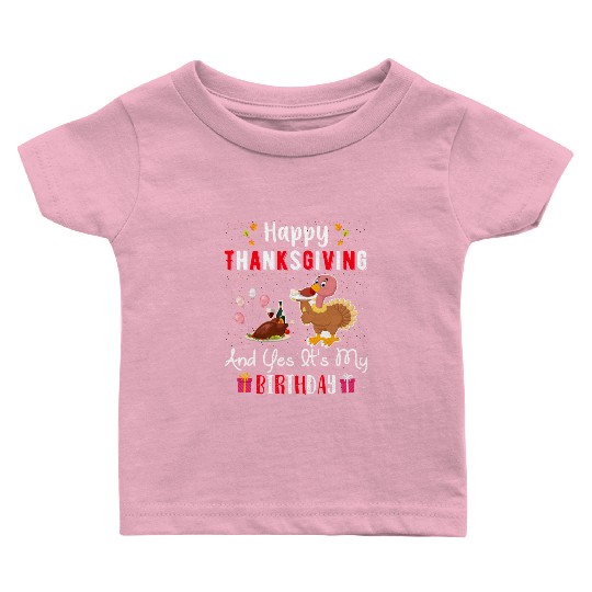Happy Thanksgiving And Yes Its My Birthday Baby T Shirts