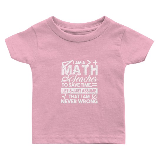 Math Teacher Math Teachers Never Wrong Baby T Shirts