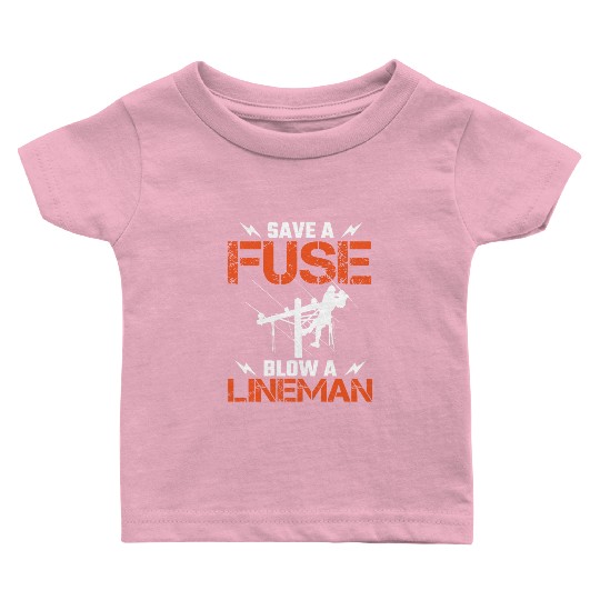 Save A Fuse Blow A Lineman Electrical Electric Baby T Shirts