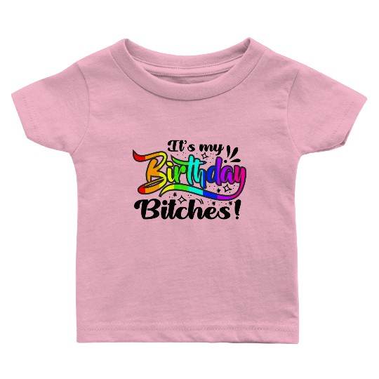 Its my birthday bitches Gay Pride Rainbow LGBT gif Baby T Shirts