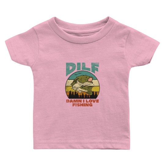 DILF Damn I Love Fishing Fisher Angler Bass Trout Baby T Shirts