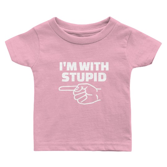 I'm With Stupid Men Gift Baby T Shirts